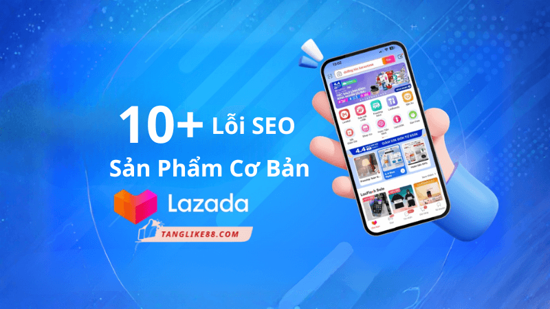 10 lỗi SEO sản phẩm Lazada mà seller mới thường mắc phải