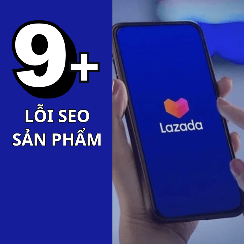 10 lỗi SEO sản phẩm Lazada mà seller mới thường mắc phải
